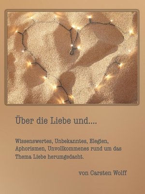 cover image of Über die Liebe und..Wissenswertes, Unbekanntes, Elegien, Aphorismen, Unvollkommenes rund um das Thema Liebe herumgedacht